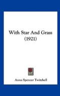 With Star and Grass (1921) di Anna Spencer Twitchell edito da Kessinger Publishing