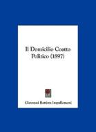Il Domicilio Coatto Politico (1897) di Giovanni Battista Impallomeni edito da Kessinger Publishing