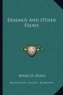 Erasmus and Other Essays di Marcus Dods edito da Kessinger Publishing