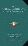 The American Letters of a Japanese Parlor-Maid di Yone Noguchi edito da Kessinger Publishing