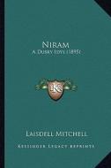 Niram Niram: A Dusky Idyl (1895) a Dusky Idyl (1895) di Laisdell Mitchell edito da Kessinger Publishing