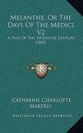 Melanthe, or the Days of the Medici V2: A Tale of the Fifteenth Century (1843) di Catherine Charlotte Maberly edito da Kessinger Publishing