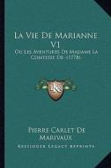 La Vie de Marianne V1: Ou Les Aventures de Madame La Comtesse de- (1778) di Pierre Carlet De Marivaux edito da Kessinger Publishing
