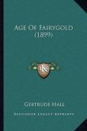 Age of Fairygold (1899) di Gertrude Hall edito da Kessinger Publishing