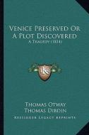 Venice Preserved or a Plot Discovered: A Tragedy (1814) di Thomas Otway edito da Kessinger Publishing
