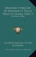 Memorie Storiche Di Dronero E Della Valle Di Maira, Part 3: Cartario (1868) di Giuseppe Manuel Di San Giovanni edito da Kessinger Publishing