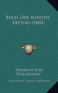 Buch Der Bundth-Ertznei (1868) di Heinrich Von Pfolsprundt edito da Kessinger Publishing
