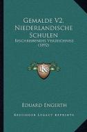 Gemalde V2, Niederlandische Schulen: Beschreibendes Verzeichniss (1892) di Eduard Engerth edito da Kessinger Publishing