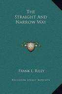 The Straight and Narrow Way di Frank L. Riley edito da Kessinger Publishing