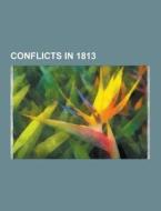 Conflicts In 1813 di Source Wikipedia edito da University-press.org