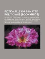 Fictional Assassinated Politicians (book Guide) di Source Wikipedia edito da Booksllc.net