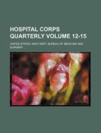 Hospital Corps Quarterly Volume 12-15 di United States Navy Dept Surgery edito da Rarebooksclub.com