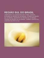 Regi O Sul Do Brasil: Campeonato Sul-bra di Fonte Wikipedia edito da Books LLC, Wiki Series