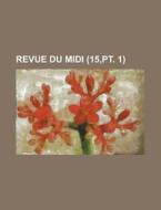 Revue Du MIDI (15, PT. 1) di Anonymous edito da Rarebooksclub.com