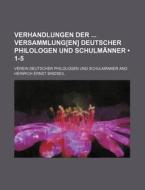 Verhandlungen Der Versammlung[en] Deutscher Philologen Und Schulmanner (1-5) di Verein Deutscher Schulm Nner edito da General Books Llc