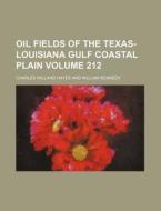 Oil Fields of the Texas-Louisiana Gulf Coastal Plain Volume 212 di Charles Willard Hayes edito da Rarebooksclub.com