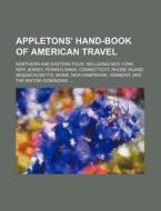 Appletons' Hand-Book of American Travel; Northern and Eastern Tour. Including New York, New Jersey, Pennsylvania, Connecticut, Rhode Island, Massachus di Anonymous edito da Rarebooksclub.com