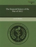 The Financial History Of The War Of 1812. di Lisa R Morales edito da Proquest, Umi Dissertation Publishing