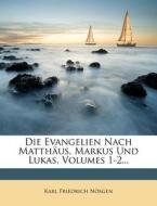 Die Evangelien Nach Matthäus, Markus Und Lukas, Volumes 1-2... di Karl Friedrich Nösgen edito da Nabu Press