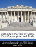 Changing Structure Of Global Food Consumption And Trade di Anita Regmi edito da Bibliogov