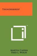 Thunderbirds! di Martin Caidin edito da Literary Licensing, LLC