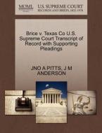 Brice V. Texas Co U.s. Supreme Court Transcript Of Record With Supporting Pleadings di Jno A Pitts, J M Anderson edito da Gale, U.s. Supreme Court Records