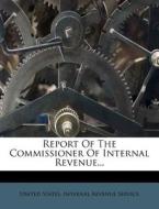 Report of the Commissioner of Internal Revenue... edito da Nabu Press