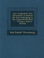 Gau, Grafschaft Und Herrschaft in Sachsen Bis Zum Uebergang in Das Landesfurstentum ... di Paul Rudolf Werneburg edito da Nabu Press