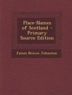 Place-Names of Scotland di James Brown Johnston edito da Nabu Press