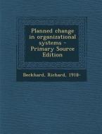 Planned Change in Organizational Systems di Richard Beckhard edito da Nabu Press
