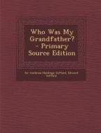 Who Was My Grandfather? di Edward Giffard edito da Nabu Press