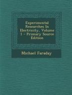 Experimental Researches in Electricity, Volume 1 di Michael Faraday edito da Nabu Press