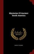 Mysteries Of Ancient South America di Harold T Wilkins edito da Andesite Press