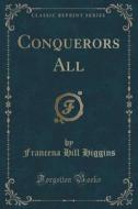 Conquerors All (classic Reprint) di Francena Hill Higgins edito da Forgotten Books