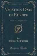 Vacation Days In Europe di Emma J Fordyce edito da Forgotten Books