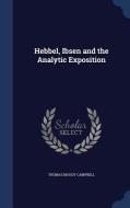 Hebbel, Ibsen And The Analytic Exposition di Thomas Moody Campbell edito da Sagwan Press