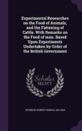 Experimental Researches On The Food Of Animals, And The Fattening Of Cattle. With Remarks On The Food Of Man. Based Upon Experiments Undertaken By Ord di Robert Dundas Thomson edito da Palala Press