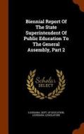 Biennial Report Of The State Superintendent Of Public Education To The General Assembly, Part 2 di Louisiana Legislature edito da Arkose Press