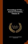Proceedings Of The ... Annual Convention, Volume 19 edito da Arkose Press