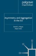 Asymmetry and Aggregation in the EU di David G. Mayes, Matti Viren edito da Palgrave Macmillan