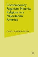 Contemporary Paganism: Minority Religions in a Majoritarian America di Carol Barner-Barry, C. Barner-Barry edito da PALGRAVE