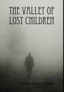 The Valley of Lost Children di William Hope Hodgson edito da Lulu.com