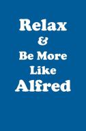 Relax & Be More Like Alfred Affirmations Workbook Positive Affirmations Workbook Includes di Affirmations World edito da Positive Life