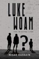 Luke Woam - The Missing Link di Nisar Hussain edito da Austin Macauley Publishers