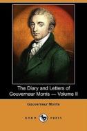 The Diary And Letters Of Gouverneur Morris - Volume Ii (dodo Press) di Gouverneur Morris edito da Dodo Press