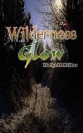 Wilderness Glow di Marilyn M. Meilleur edito da AUTHORHOUSE
