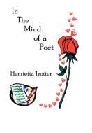 In The Mind of a Poet di Henrietta Trotter edito da AuthorHouse
