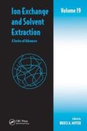 Ion Exchange and Solvent Extraction di Bruce A. Moyer edito da CRC Press