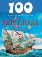 100 Things You Should Know about Explorers di Dan North edito da Mason Crest Publishers