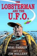 The Lobsterman and the U.F.O. di Neal Parker edito da Independent Publisher Services